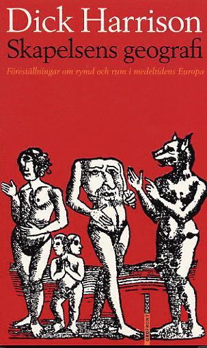 Dick Harrison - Skapelsens geografi. Föreställningar om rymd och rum i medeltidens Europa, Pocket