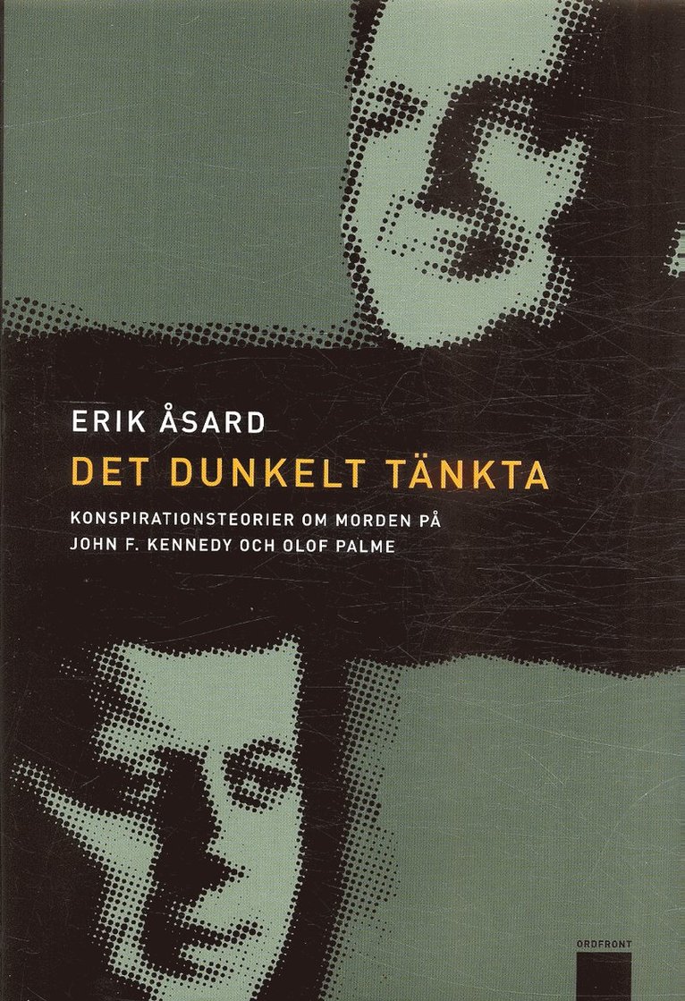 Erik Åsard - Det dunkelt tänkta : konspirationsteorier om morden på John F Kennedy och Olof Palme, Inbunden