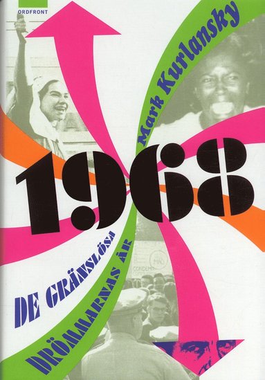 Mark Kurlansky - 1968 : de gränslösa drömmarnas år, Inbunden