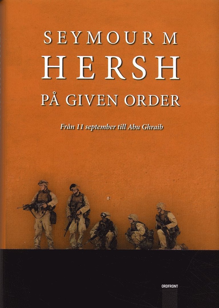 Seymour M Hersh - På given order : Vägen från 11 september till Abu Ghraib, Inbunden