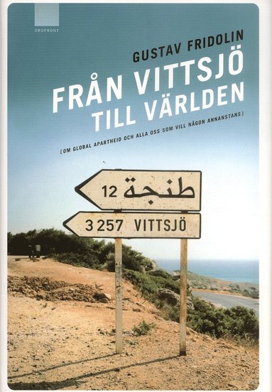 Gustav Fridolin - Från Vittsjö till världen : om global apartheid och alla oss som vill någon annanstans, Inbunden