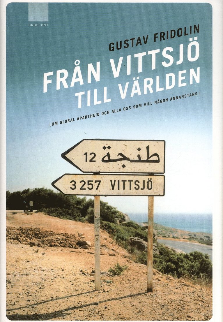 Gustav Fridolin - Från Vittsjö till världen : om global apartheid och alla oss som vill någon annanstans, Inbunden