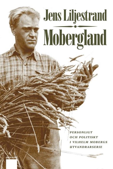 Jens Liljestrand - Mobergland : personligt och politiskt i Vilhelm Mobergs utvandrarserie, Inbunden