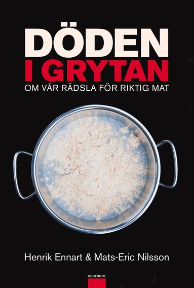 Mats-Eric Nilsson, Henrik Ennart - Döden i grytan : om vår rädsla för riktig mat, Inbunden