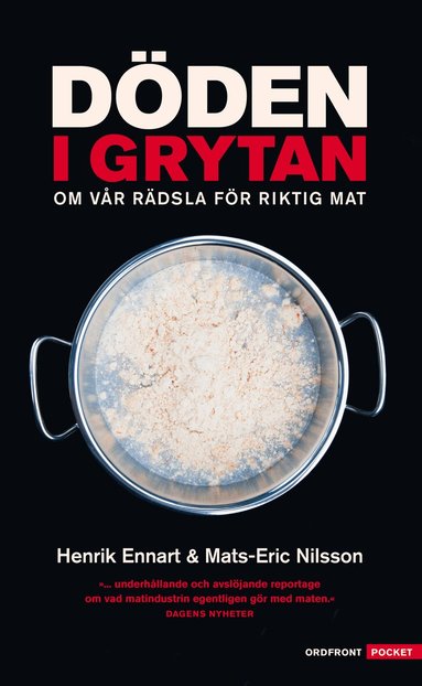 Henrik Ennart, Mats-Eric Nilsson - Döden i grytan : om vår rädsla för riktig mat, Pocket