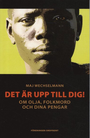 bokomslag Det är upp till dig! : om olja, folkmord och dina pengar