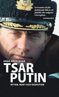 bokomslag Tsar Putin : myter, makt och despotism