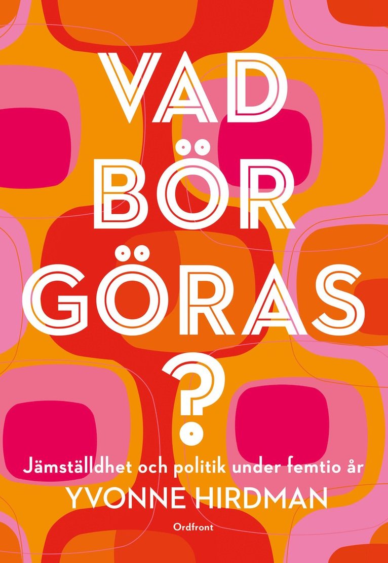 Yvonne Hirdman - Vad bör göras? : jämställdhet och politik under femtio år, Häftad