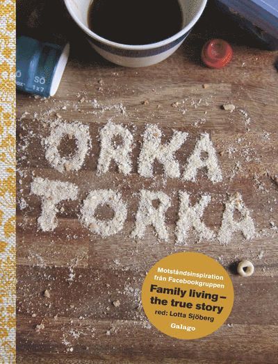 Orka torka : motståndsinspiration från facebookgruppen Family Living - the true story 1