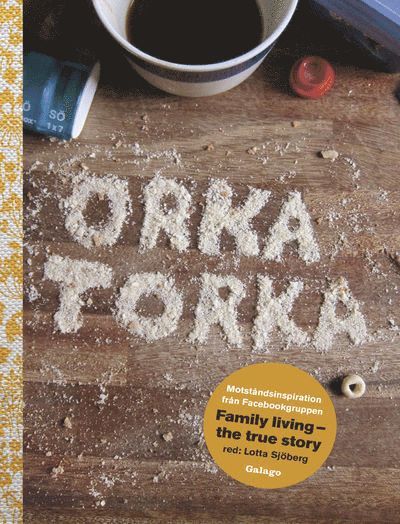Lotta Sjöberg - Orka torka : motståndsinspiration från facebookgruppen Family Living - the true story, Inbunden