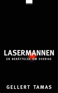 bokomslag Lasermannen : en berättelse om Sverige