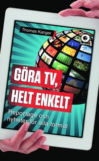 bokomslag Göra TV, helt enkelt : reportage och nyheter för alla format