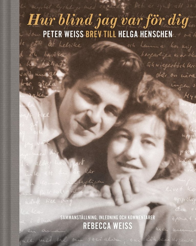 Hur blind jag var för dig : Peter Weiss brev till Helga Henschen 1