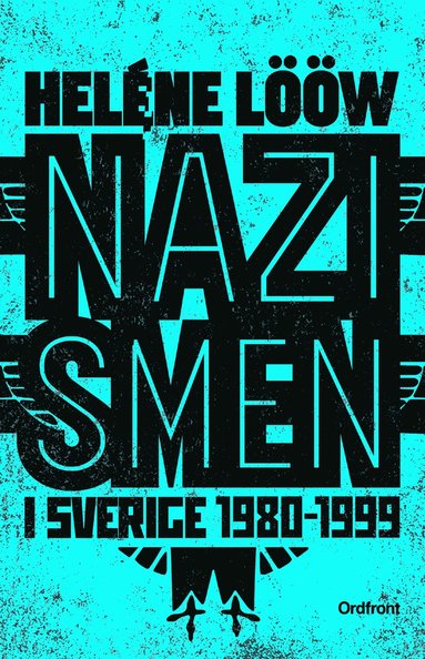 bokomslag Nazismen i Sverige 1980-1999 : den rasistiska undergroundrörelsen: musiken, myterna, riterna