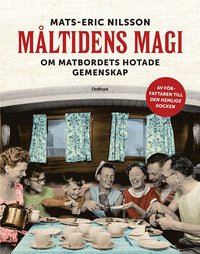 bokomslag Måltidens magi : om matbordets hotade gemenskap