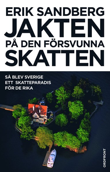bokomslag Jakten på den försvunna skatten : så blev Sverige ett skatteparadis för de rika