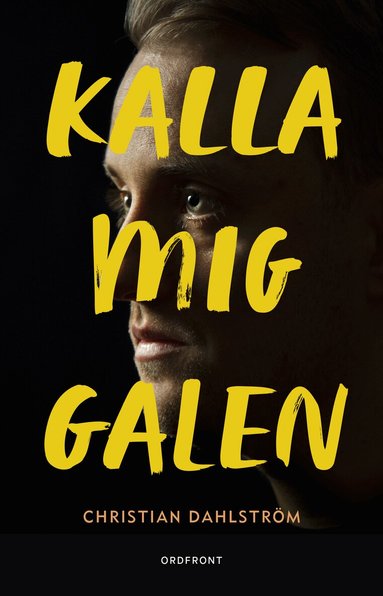 Christian Dahlström - Kalla mig galen : berättelser från Psyksverige, Inbunden