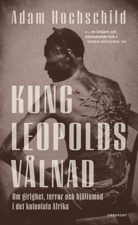 bokomslag Kung Leopolds vålnad : om girighet, terror och hjältemod i det koloniala Afrika