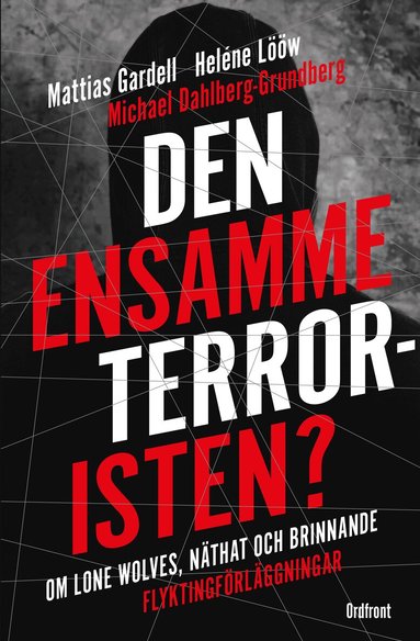 Heléne Lööw, Mattias Gardell, Michael Dahlberg-Grundberg - Den ensamme terroristen? : om lone wolves, näthat och brinnande flyktingförläggningar, Häftad