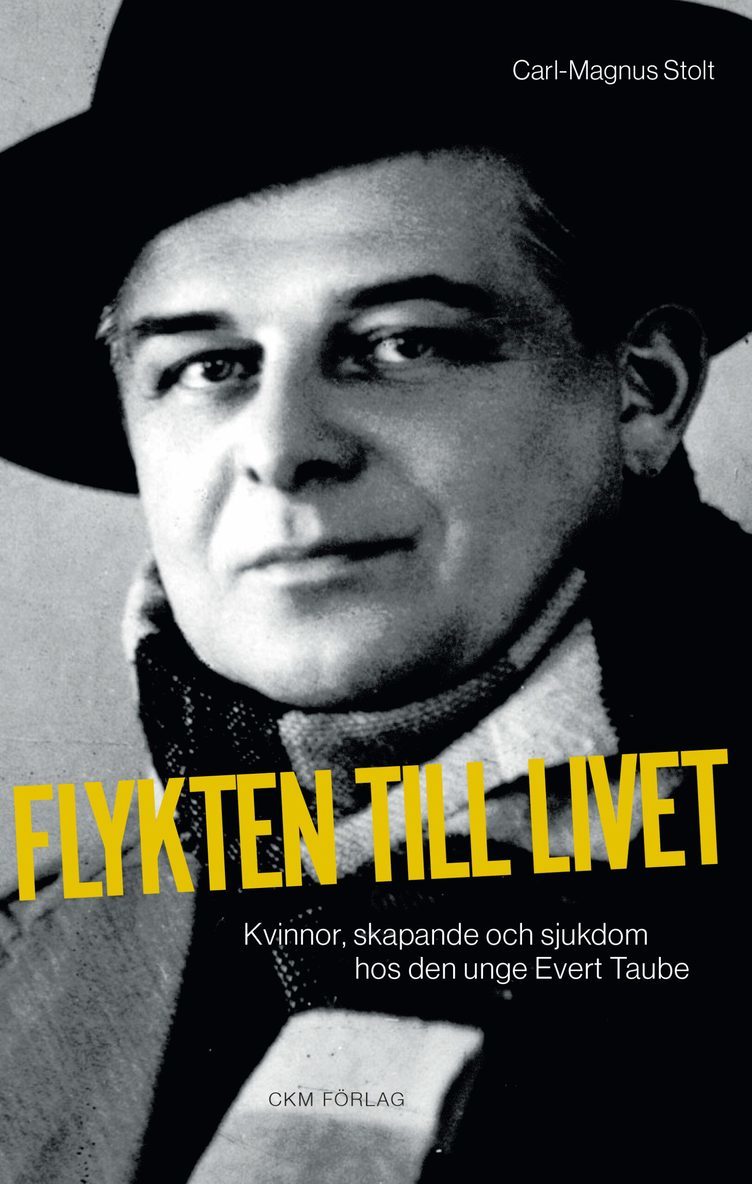 Carl-Magnus Stolt - Flykten till livet - kvinnor, skapande och sjukdom hos den unge Evert Taube., Häftad