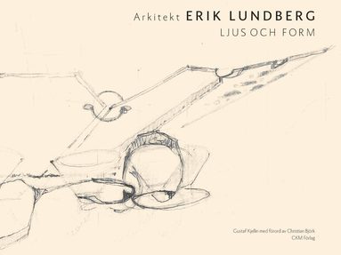 bokomslag Arkitekt Erik Lundberg - ljus och form