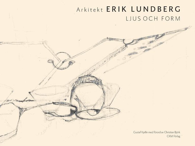 Gustaf Kjellin - Arkitekt Erik Lundberg - ljus och form, Inbunden