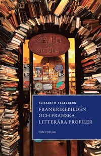 bokomslag Frankrikebilden och franska litterära profiler