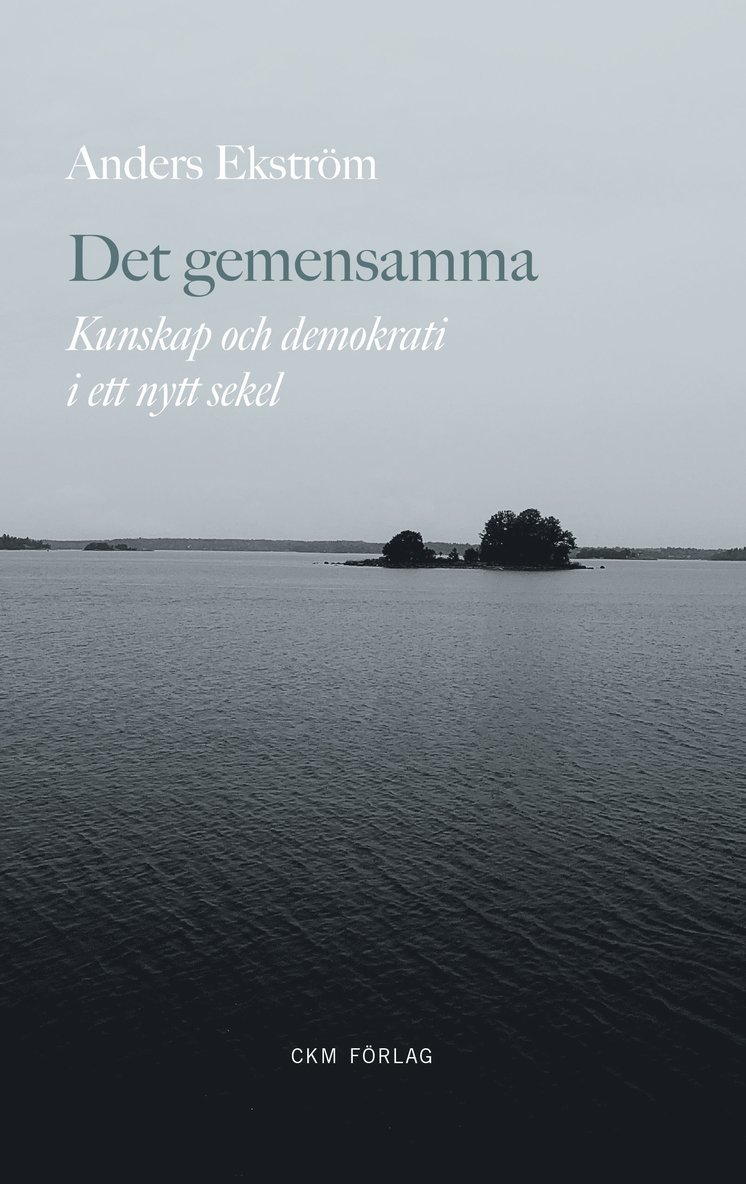 Anders Ekström - Det gemensamma - kunskap och demokrati i ett nytt sekel, Häftad