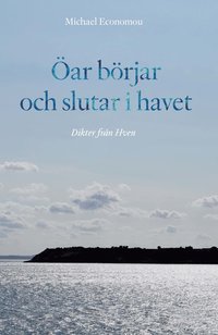 bokomslag Öar börjar och slutar i havet. Dikter från Hven