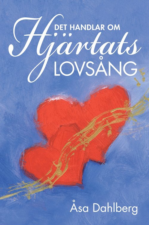 Åsa Dahlberg - Det handlar om hjärtats lovsång, Häftad