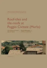 Örjan Wikander - Roof-tiles and Tile-roofs at Poggio Civitate (Murlo), Inbunden