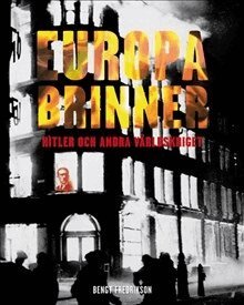 Bengt Fredrikson - Europa brinner : Hitler och andra världskriget, Inbunden