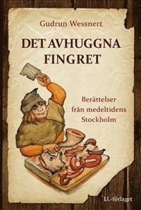 bokomslag Det avhuggna fingret : berättelser från medeltidens Stockholm