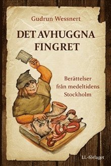 Det avhuggna fingret : berättelser från medeltidens Stockholm 1