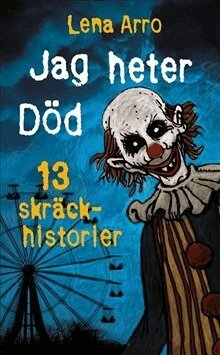 Lena Arro - Jag heter Död : 13 skräckhistorier, Häftad