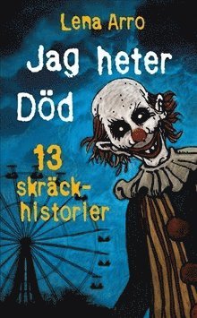 bokomslag Jag heter Död : 13 skräckhistorier