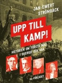 bokomslag Upp till kamp : historien om första maj i Sverige och USA