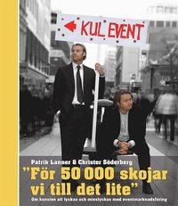 bokomslag "För 50000 skojar vi till det lite" : om konsten att lyckas och misslyckas med eventmarknadsföring