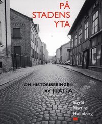 bokomslag På stadens yta : om historiseringen av Haga