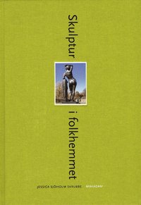 bokomslag Skulptur i folkhemmet : den offentliga skulpturens institutionalisering, referentialitet och rumsliga situationer 1940-1975