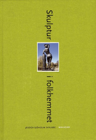 Jessica Sjöholm Skrubbe - Skulptur i folkhemmet : den offentliga skulpturens institutionalisering, referentialitet och rumsliga situationer 19401975, Inbunden