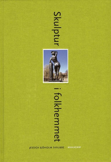 bokomslag Skulptur i folkhemmet : den offentliga skulpturens institutionalisering, referentialitet och rumsliga situationer 19401975