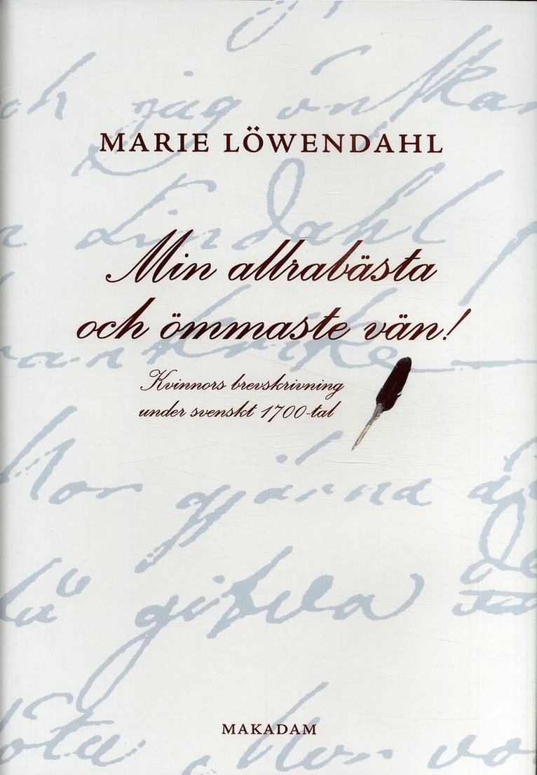 Min allrabästa och ömmaste vän! : kvinnors brevskrivning under svenskt 1700-tal 1