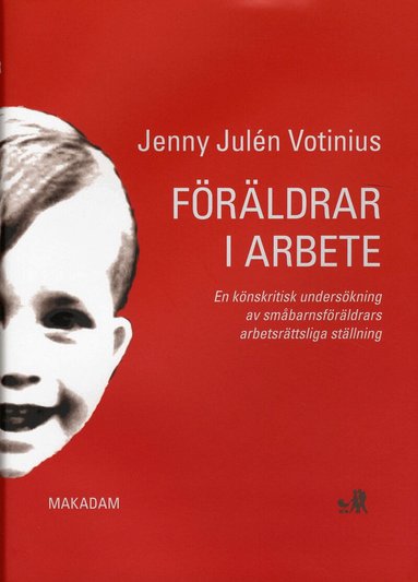 Jenny Julén Votinius - Föräldrar i arbete : en könskritisk undersökning av småbarnsföräldrars arbetsrättsliga ställning, Inbunden