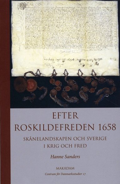 Centrum för Danmarksstudier, Hanne Sanders - Efter Roskildefreden 1658 : Skånelandskapen och Sverige i krig och fred, Häftad