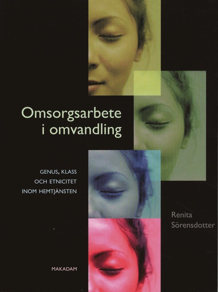 Renita Sörensdotter - Omsorgsarbete i omvandling - genus, klass och etnicitet inom hemtjänsten, Häftad