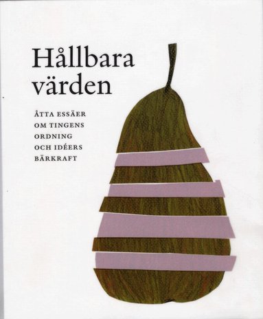 Marie Cronqvist, Inge Jonsson, Berit Wells, Arto Penttinen, Lena Halldenius, Johan Tralau, Jonny Holmström, Miriam Salzer-Mörling, Lynn Åkesson, Thorleif Pettersson, Riksbankens Jubileumsfond - Hållbara värden : åtta essäer om tingens ordning och idéers bärkraft, Häftad