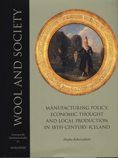 bokomslag Wool and society : manufacturing policy, economic thought and local production in 18th-century Iceland