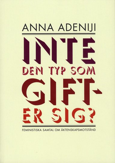 Anna Adeniji - Inte den typ som gifter sig? : feministiska samtal om äktenskapsmotstånd, Häftad