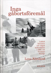 bokomslag Inga gåbortsföremål : lekfull litteratur och vidgad kulturdebatt i 1960- och 70-talens Sverige